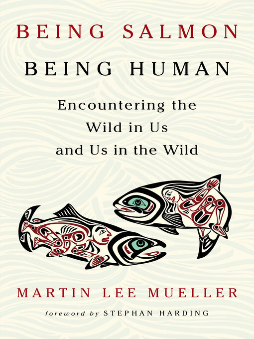 Title details for Being Salmon, Being Human by Martin Lee Mueller - Wait list